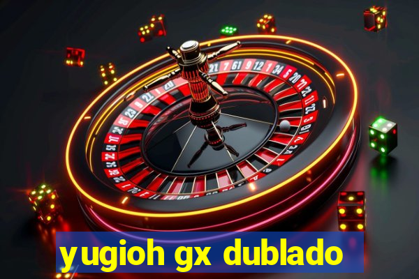 yugioh gx dublado